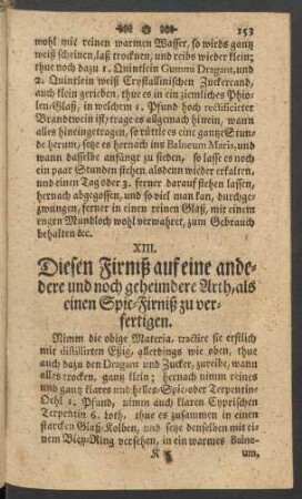 XIII. Diesen Firniß auf eine andere und noch geheimdere Arth, als einen Spic-Firniß zu verfertigen