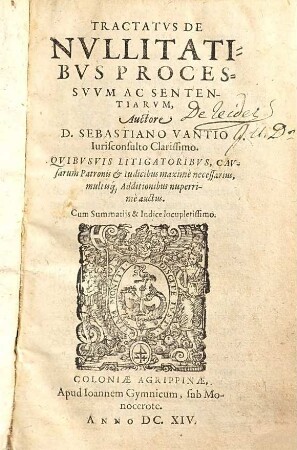Tractatus de nullitatibus processuum ac sententiarum : qvibvsvis Litigatoribvs, Cavsarum Patronis et Iudicibus maximē necessarius, multisque Additionibus nuperrimē auctus