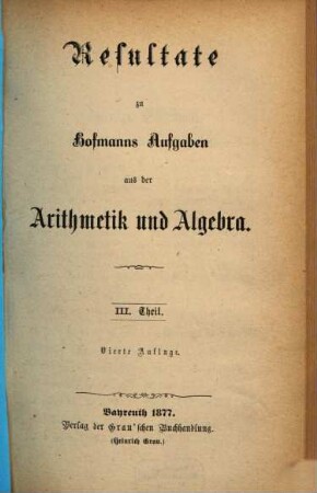 Resultate zu Hofmanns Aufgaben aus der Arithmetik und Algebra. 3