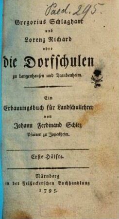 Gregorius Schlaghart und Lorenz Richard; oder die Dorfschulen zu Langenhausen und Traubenheim : ein Erbauungsbuch für Landschullehrer. 1