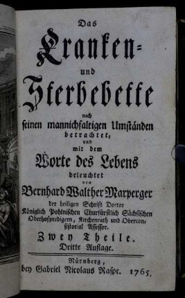 Das Kranken- und Sterbebette nach seinen mannichfaltigen Umständen betrachtet, und mit dem Worte des Lebens beleuchtet : Zwey Theile