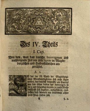 Singularia Magdeburgica, Oder: Merckwürdigkeiten des 32ten Jahres, aus der Magdeburgischen Historie, betreffend Das XV. XVI. XVII. XVIII. Seculum ..., Der IV. Theil Magdeburgischer Merckwürdigkeiten. Handelnd von Den üblen Suiten des Interregni, Vornemlich in den Magdeburgischen und Halberstädtschen Gräntzen, Sec. XIII. XIV. XV.
