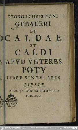 Georgii Christiani Gebaueri De Caldae Et Caldi Apud Veteres Potu Liber Singularis