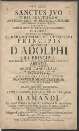 Sanctus Ivo Iuris Peritorum Antesignatus, & Dux Gloriosissimus Oratione Panegyrica Celebratus, Coram Senatu Populoque Academico Fuldensi, Honori, & Gloriæ ... D. Adolphi ... Ecclesiæ Fuldensis Abbatis ...