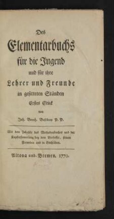Stück 1: Des Elementarbuchs für die Jugend und für ihre Lehrer und Freunde in gesitteten Ständen ... Stück ...