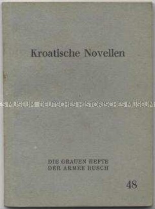 Heft aus der Schriftenreihe "Die 'Grauen Hefte' der Armee Busch" mit Novellen aus Kroatien (Nr. 48)