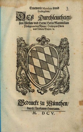 Ernewerte Mandata vnnd Landtgebott, deß Durchleuchtigisten Fürsten vnd Herrn, Herrn Maximilian Pfaltzgraue bey Rheyn, Hertzog in Obern vnd Nidern Bayrn, [et]c. : [Datum ... 13. ... Martij 1598]