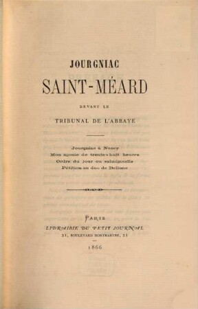 Jorgniac Sainte-Méard devant le tribunal de l'abbaye : Jourgniac à Nancy ; Mon agonie de trente-huit heures ; Ordres du jour ou salmigondis ; Pétition au duc de Bellune