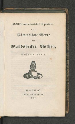 Asmus omnia sua Secum portans, oder Sämmtliche Werke des Wandsbecker Bothen, Sechster Theil.