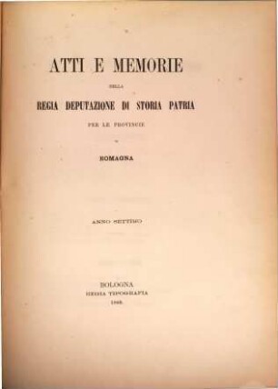 Atti e memorie della R. Deputazione di Storia Patria per le Provincie di Romagna : anno accademico ... 7. 1868