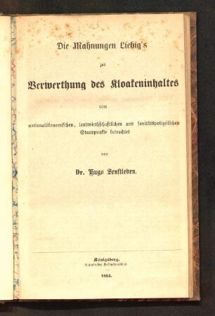 Die Mahnungen Liebig's zur Verwerthung des Kloakeninhaltes : vom nationalökonomischen, landwirthschaftlichen und sanitätspolizeilichen Standpunkte betrachtet