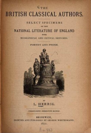 The British classical authors : Select speciments of the National literature of England with biographical and critical sketches. Poetry and prose. By L. Herrig