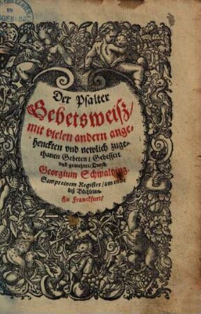 Der Psalter Gebetsweiß : mit vielen andern angehenckten und newlich zugethanen Gebeten