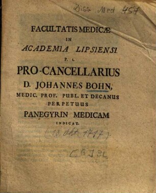 Facultatis Medicae In Academia Lipsiensi P. t. Pro-Cancellarius D. Johannes Bohn, Medic. Prof. Publ. Et Decanus Perpetuus Panegyrin Medicam Indicat