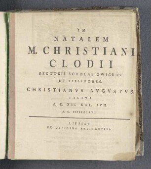 In natalem M. Christiani Clodii rectoris scholae Zwickav. Et bibliothec.