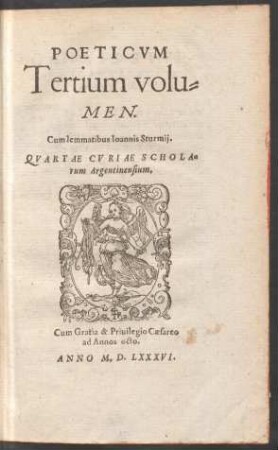 Poeticum || Tertium volu-||men.|| Cum lemmatibus Ioannis Sturmij.|| Quartae Curiae schola-||rum Argentinensium.||