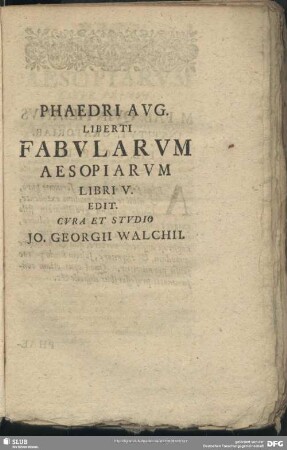 Phaedri Aug. Liberti Fabularum Libri V. Edit. Cura Et Studio Jo. Georgii Walchii