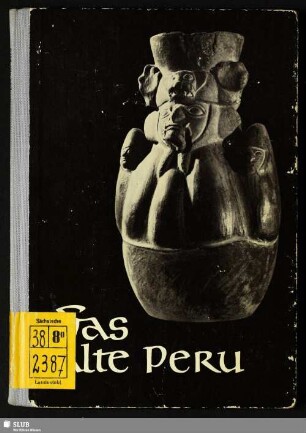 Das alte Peru : aus dem Museum für Völkerkunde in Leipzig