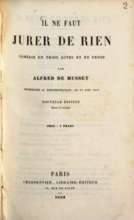 Il ne faut jurer de rien : Comédie en trois actes et en prose par Alfred de Musset. Représentée au Théâtre-Français, le 22 juin 1848