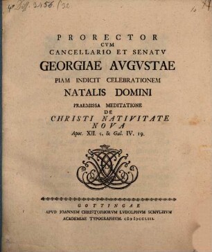 Prorector ... Georgiae Augustae piam indicit celebrationem natalis Domini, praemissa meditatione de Christi nativitate nova, Apoc. XII, 5. et Gal. IV, 19.