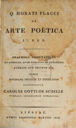 Q. Horatii Flacci De arte poetica liber : praemissa disputatione de consilio, quod Horatius in condendo poemate suo secutus sit