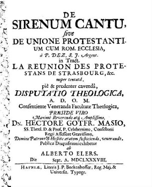 De Sirenum Cantu, Sive De Unione Protestantium Cum Rom. Ecclesia, a P. Dez. S. J. Argent. In Tract. La Reunion Des Protestans De Strasbourg, &c. nuper tentata ...