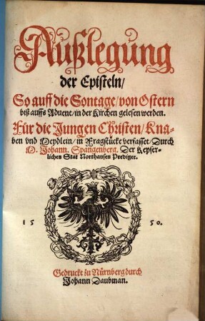 Postilla Teutsch : Auszlegung der Episteln vnnd Euangelien, auff alle Sontag vnnd die Fürnembsten Feste durch das gantze Jar ; Für die Jungen Christen, Knaben vnd Meydlein, in Fragstücke verfasset, [Episteln / Sommerteil]. Außlegung der Episteln, So auff die Sontage, von Ostern biß auffs Aduent, in der Kirchen gelesen werden