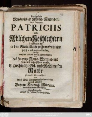 [1]: Kurtzgefaßte Merckwürdige historische Nachrichten von denen Patriciis und Adelichen Geschlechtern so ehemahls mit in dem Stadt-Rathe zu Franckenhausen gesessen und regieret haben