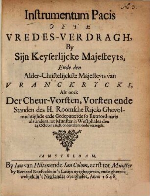 Instrumentum pacis ofte vredes-verdragh, by Sijn Keyserlijche Majesteyts, ende den Alder-Christelijckste Majesteyts van Vranckrychs ...