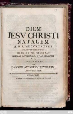 Diem Jesv Christi Natalem A. O. R. MDCCXXXXVIII. Feliciter Redevntem Carmine Pie Celebrat Scholae Cathedralis, Qvae Nvmbvrgi Est, Ordo Primvs