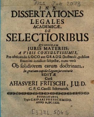 Dissertationes Legales Academicae, De Selectioribus Quibusdam Juris Materiis