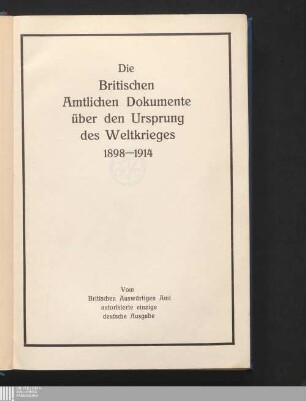 [Bd. 11]. Der Ausbruch des Krieges: Dokumente des Britischen Auswärtigen Amtes, 28. Juni bis 4. August 1914 Hälfte 2: Die britischen amtlichen Dokumente über den Ursprung des Weltkrieges 1898 - 1914 : in elf Bänden