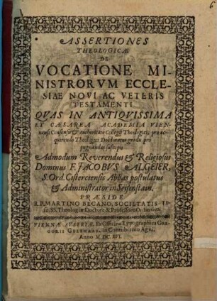 Assertiones theologicae de vocatione ministrorum ecclesiae N. ac V. T.