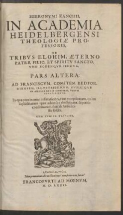 Hieronymi Zanchii ... De Tribus Elohim, Aeterno Patre, Filio, Et Spiritu Sancto., Uno Eodemque Iehova, Pars Altera ...