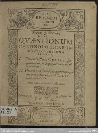 Eliae Reusneri ... brevis et dilucida duarum quaestionum chronologicarum controversarum enodatio
