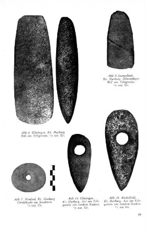 Abb. 8. Glüsingen, Kr. Harburg Beil aus Felsgestein. 1/2 nat. Gr. Abb. 9. Immenbeck, Kr. Harburg. Dünnackiges Beil aus Felsgestein. 1/2 nat. Gr. Abb. 7. Nindorf, Kr. Harburg Geröllkeule aus Sandstein 1/2 nat. Gr. Abb. 11. Glüsingen, Kr. Harburg. Axt aus Felsgestein mit rundem Nacken. 1/2 nat. Gr. Abb. 10. Meckelfeld, Kr. Harburg. Axt aus Felsgestein mit rundem Nacken. 1/2 nat. Gr.