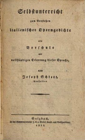 Selbstunterricht zum Verstehen italienischer Operngedichte : als Vorschule zur vollständigen Erlernung dieser Sprache