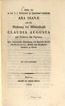 Über die in der k.k. Bibliothek zu Innsbruck befindliche Ara Dianae und die Richtung der Römerstraße Claudia Augusta von Tridento bis Vipiteno : eine antiquarische Abhandlung