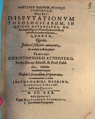 Abyssus Desperationis Pontificiae, Hoc Est: Disputationum Theologicarum, In Quibus Ostenditur, Hominem religioni Pontificiae addictum necessario tandem desperare, Quarta