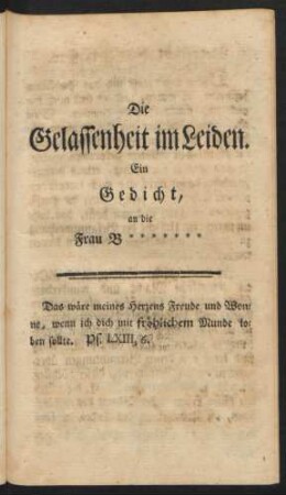 Die Gelassenheit im Leiden. Ein Gedicht, an die Frau B*******