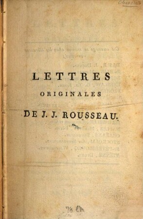 Lettres originales de J. J. Rousseau à Mme de ... à Mme la maréchale de Luxembourg, à Mr. de Malesherbes, à d'Alembert, ...