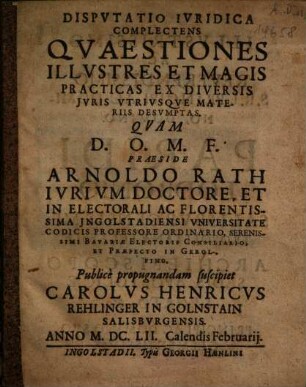 Dispvtatio Ivridica Complectens Qvaestiones Illvstres Et Magis Practicas Ex Diversis Jvris Vtrivsqve Materiis Desvmptas