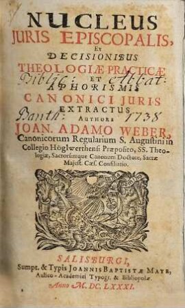 Nucleus Juris Episcopalis, Ex Decisionibus Theologiae Practicae Et Aphorismis Canonici Juris Extractus