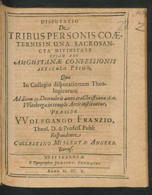 Disputatio De Tribus Personis Coaeternis In Una Sacrosancta Divinitate Etiam Pro Augutanae Confessionis Articulo Primo ... Respondente Coelestino Mislenta