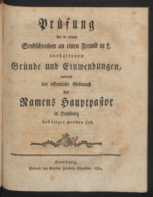 Prüfung der in einem Sendschreiben an einen Freund in L. enthaltenen Gründe und Einwendungen, wodurch der öffentliche Gebrauch des Namens Hauptpastor in Hamburg bestätiget werden soll