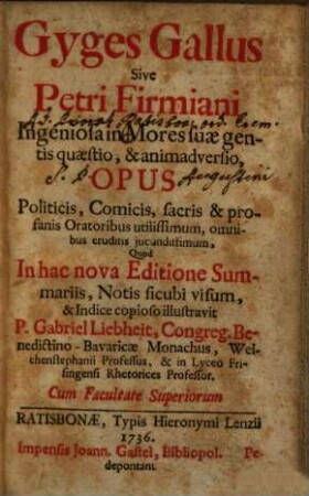 Gyges Gallus Sive Petri Firmiani Ingeniosa in Mores suæ gentis quæstio, & animadversio, Opus Politicis, Comicis, sacris & profanis Oratoribus utilissimum, omnibus eruditis jucundissimum