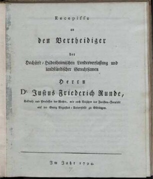 Recepisse an den Vertheidiger der Hochstift-Hildesheimischen Landesverfassung und landständischer Gerechtsamen Herrn Dr. Justus Friederich Runde, Hofrath und Professor der Rechte, ... zu Göttingen