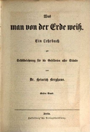 Was man von der Erde weiß : ein Lehrbuch zur Selbstbelehrung für die Gebildeten aller Stände ; ... Buch, 1. Wie man es erfahren hat, was man von der Erde weiß! : das ist: Abriß einer Geschichte der geographischen Entdeckungen