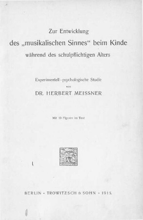 Zur Entwicklung des "musikalischen Sinnes" beim Kinde während des schulpflichtigen Alters : experimentell-psychologische Studie : mit 10 Figuren im Text