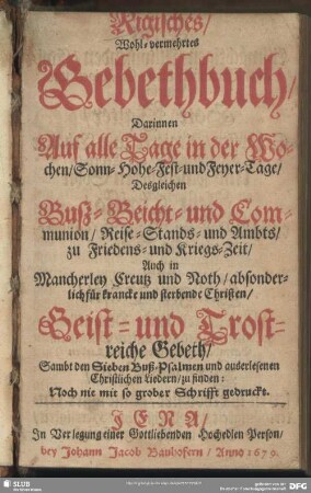 Rigisches, Wohl-vermehrtes Gebethbuch : Darinnen Auf alle Tage in der Wochen, Sonn- Hohe- Fest- und Feyer-Tage, Desgleichen Busz- Beicht- und Communion, ... Geist- und Trostreiche Gebeth, Sambt den Sieben Buß-Psalmen und auserlesenen Christlichen Liedern, zu finden: Noch nie mit so grober Schrifft gedruckt